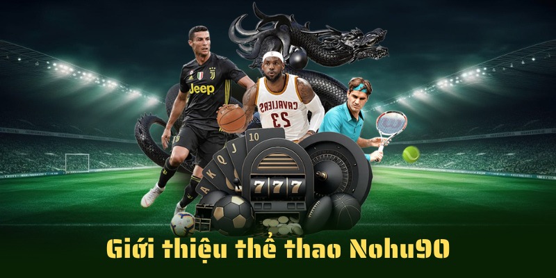 Sơ lược sảnh game hàng đầu của Nohu90